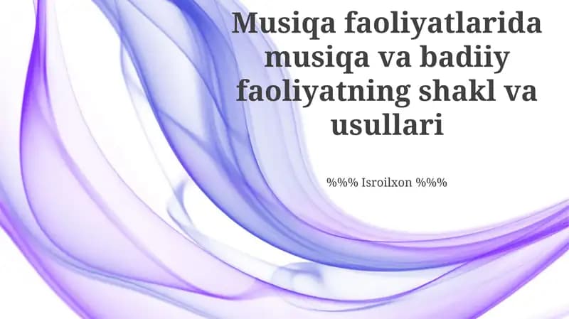 Musiqa faoliyatlarida musiqa va badiiy faoliyatning shakl va usullari