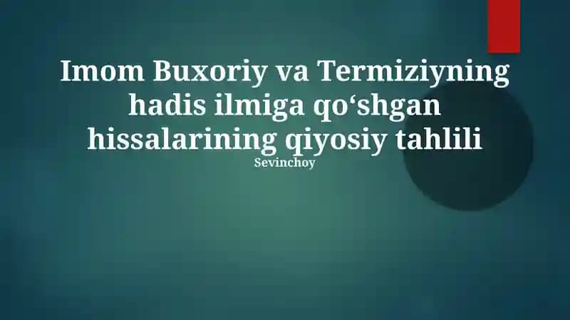 Imom Buxoriy va Termiziyning hadis ilmiga qoʻshgan hissalarining qiyosiy tahlili