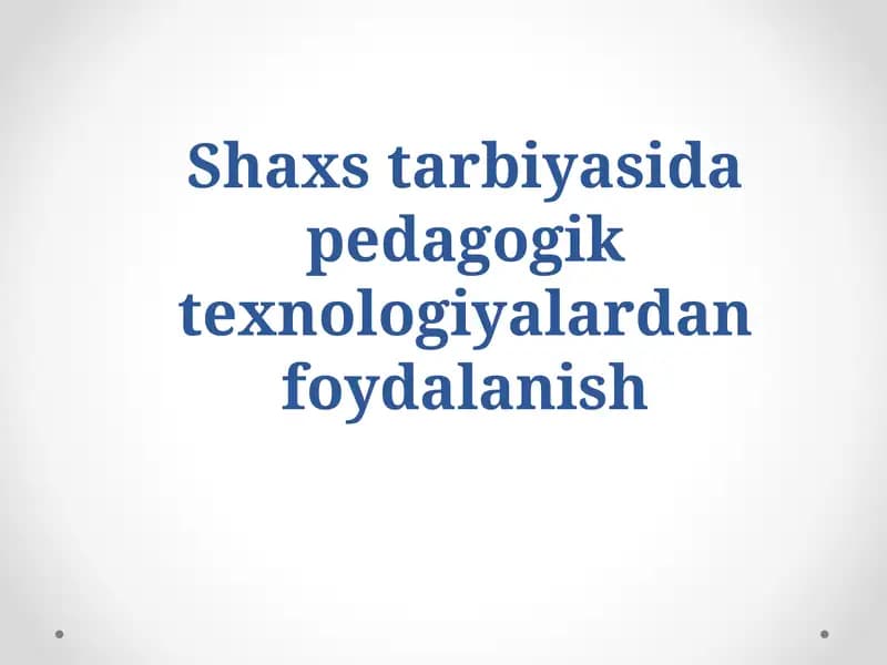Shaxs tarbiyasida pedagogik texnologiyalardan foydalanish