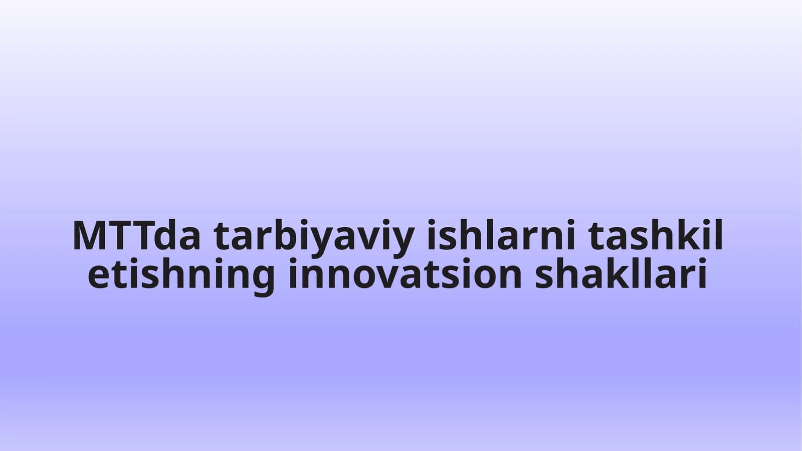 MTTda tarbiyaviy ishlarni tashkil etishning innovatsion shakllari