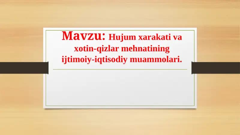 Mavzu: Hujum xarakati va xotin-qizlar mehnatining ijtimoiy-iqtisodiy muammolari