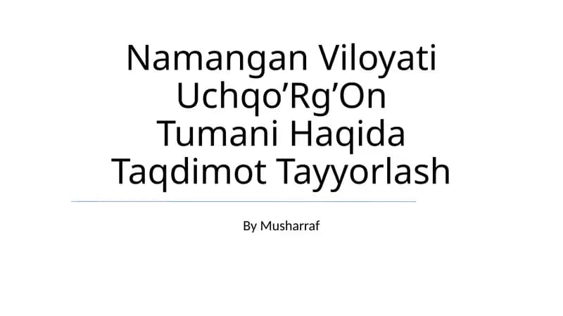 Namangan Viloyati Uchqo’Rg’On Tumani Haqida Taqdimot Tayyorlash