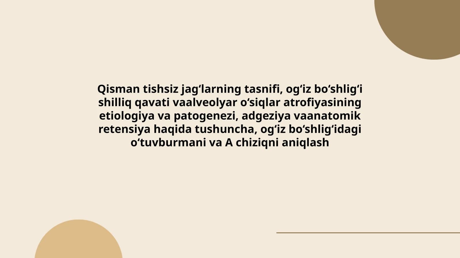Qisman tishsiz jag‘larning tasnifi, og‘iz bo‘shlig‘i shilliq qavati va alveolyar o‘siqlar atrofiyasining etiologiya va patogenezi, adgeziya va anatomik retensiya haqida tushuncha, og‘iz bo‘shlig‘idagi o‘tuvburmani va A chiziqni aniqlash