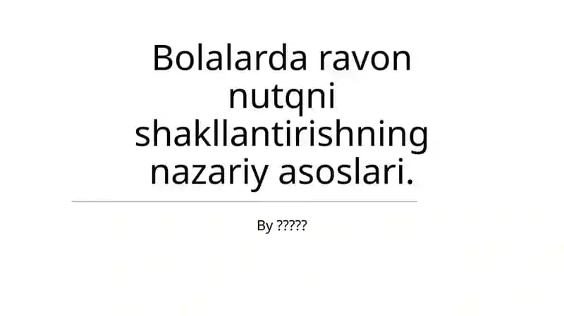 Bolalarda ravon nutqni shakllantirishning nazariy asoslari