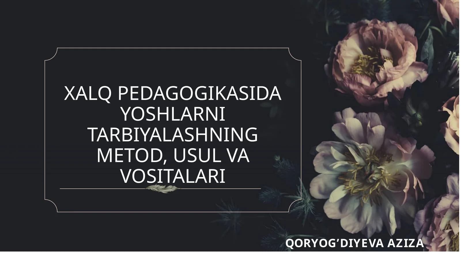 XALQ PEDAGOGIKASIDA YOSHLARNI TARBIYALASHNING METOD, USUL VA VOSITALARI