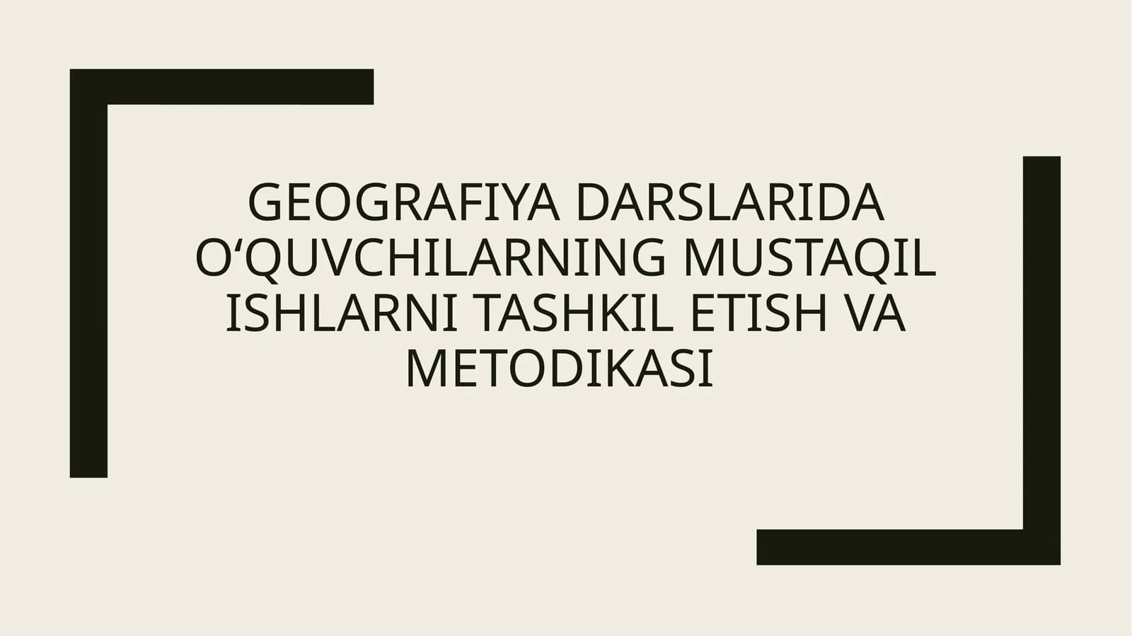Geografiya darslaridaoʻquvchilarningmustaqil ishlarni tashkil etish va metodikasi