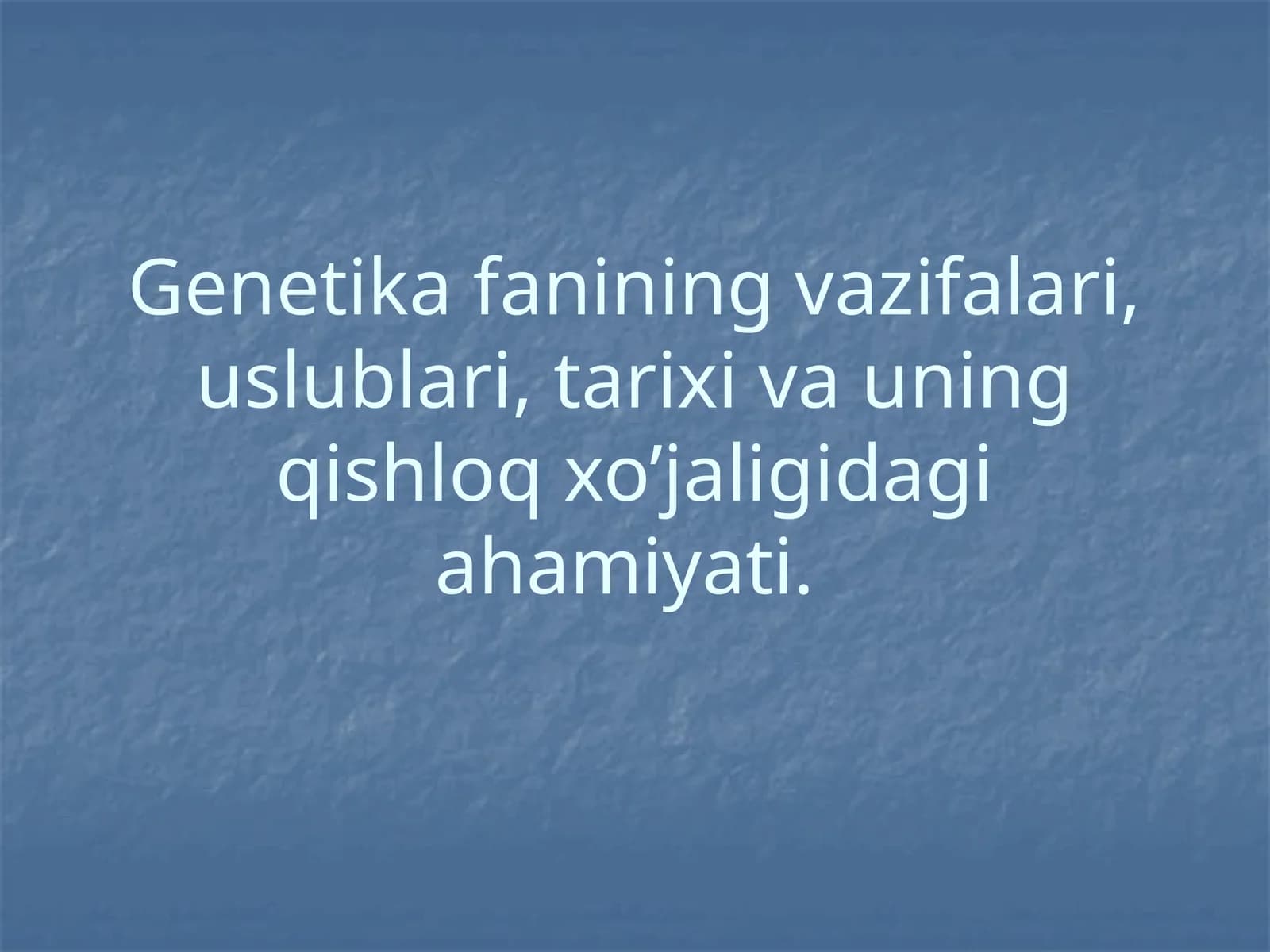 Genetika fanining vazifalari, uslublari, tarixi va uning qishloq xo’jaligidagi ahamiyati