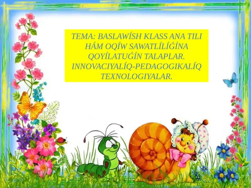 BASLAWÍSH KLASS ANA TILI HÁM OQÍW SAWATLÍLÍǴÍNA QOYÍLATUǴÍN TALAPLAR. INNOVACIYALÍQ-PEDAGOGIKALÍQ TEXNOLOGIYALAR