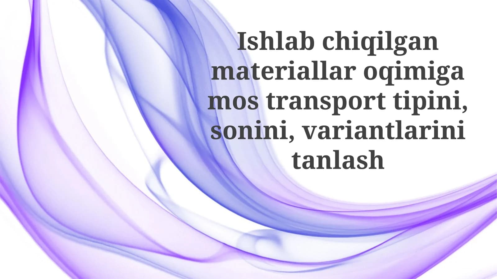Ishlab chiqarilgan materiallar oqimiga mos transport turini tanlash