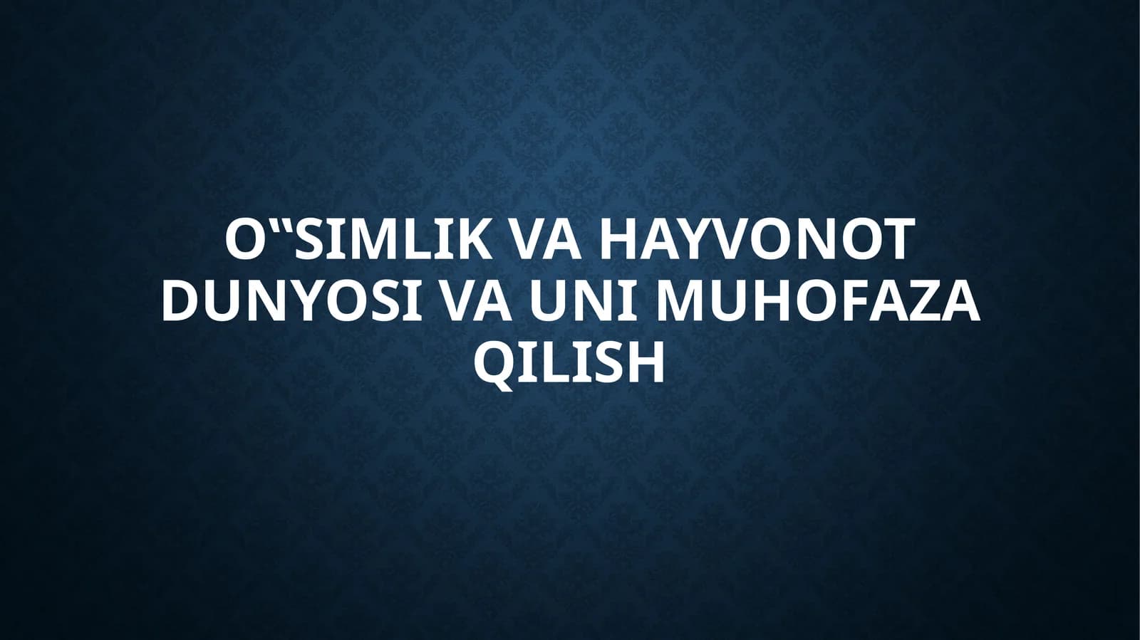 O‟simlik va hayvonot dunyosi va uni muhofaza qilish