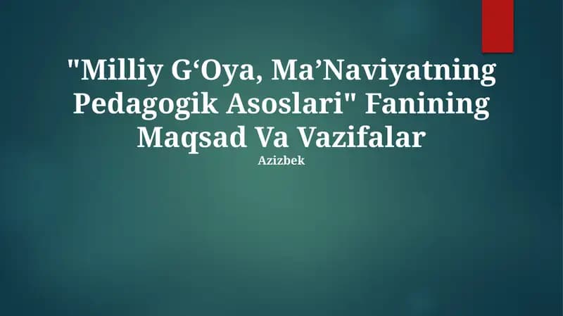 "Milliy GʻOya, MaʼNaviyatning Pedagogik Asoslari" Fanining Maqsad Va Vazifalar