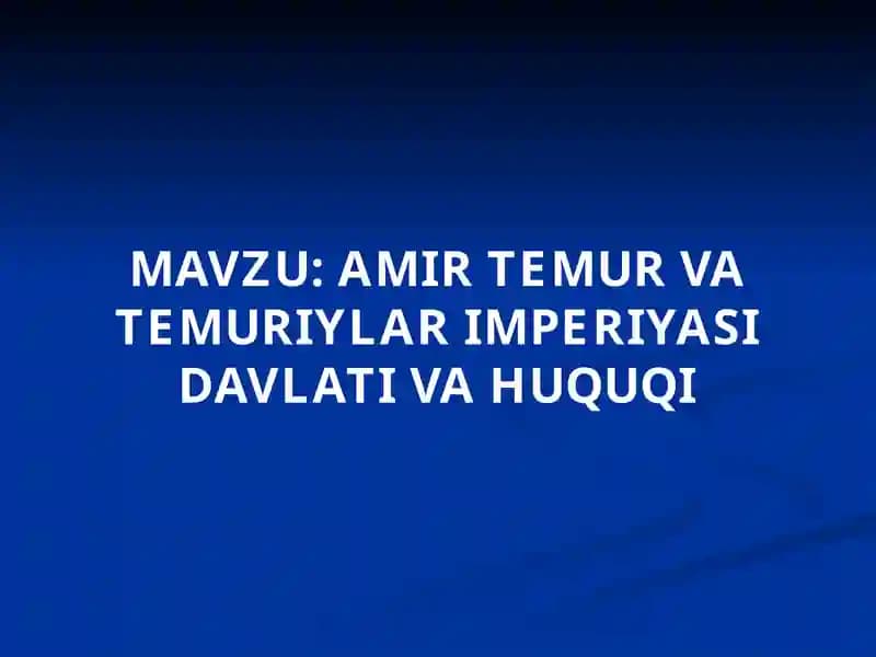 AMIR TEMUR VA TEMURIYLAR IMPERIYASI DAVLATI VA HUQUQI