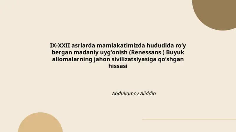 IX-XXII asrlarda mamlakatimizda hududida roʻy bergan madaniy uygʻonish (Renessans ) Buyuk allomalarning jahon sivilizatsiyasiga qoʻshgan hissasi