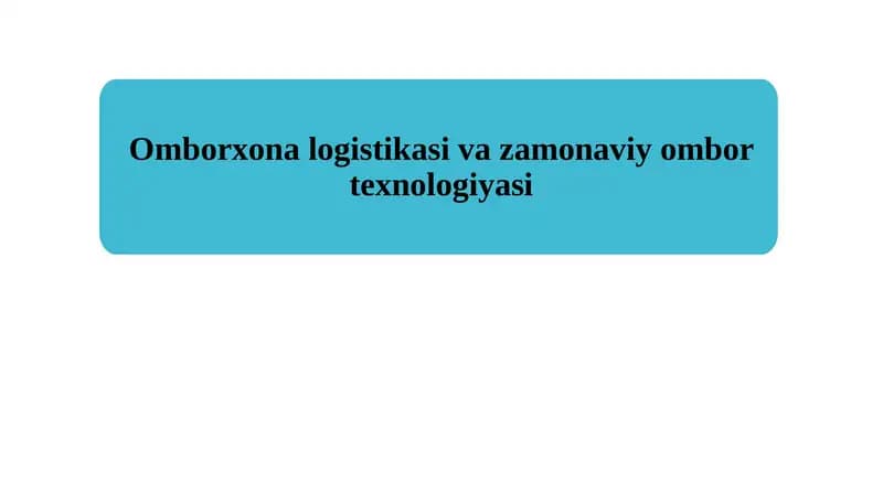 Omborxona logistikasi va zamonaviy ombor texnologiyasi