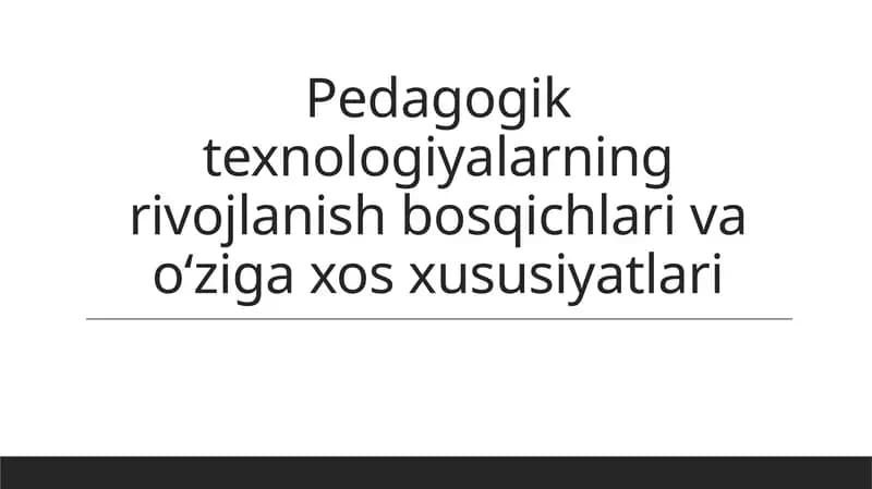Pedagogiktexnologiyalarning rivojlanish bosqichlari va o'ziga xos xususiyatlari