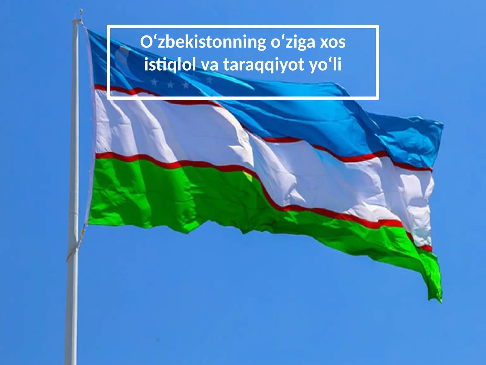 O‘zbekistonning o‘ziga xos istiqlol va taraqqiyot yo‘li