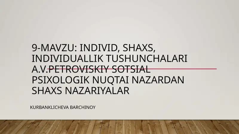 Individ, shaxs, individuallik tushunchalari  A.V.Petroviskiy sotsial psixologik nuqtai nazardan shaxs nazariyalar