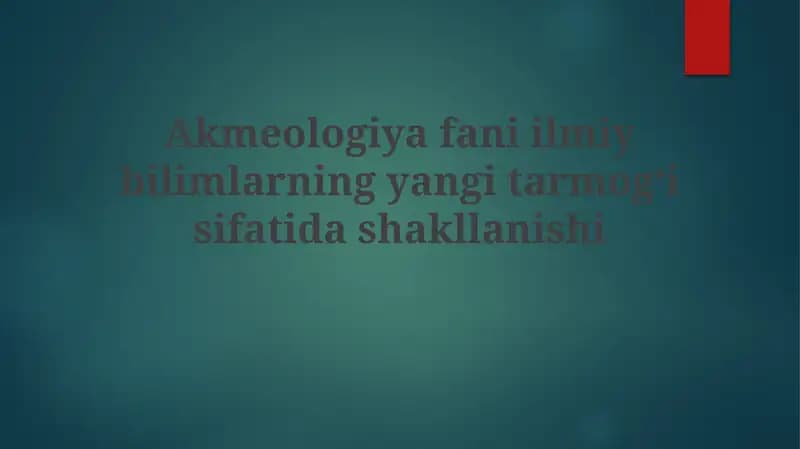 Akmeologiyafaniilmiybilimlarningyangitarmogʻisifatidashakllanishi