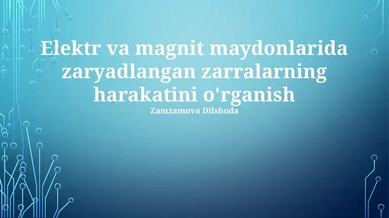 Elektr va magnit maydonlarida zaryadlangan zarralarning harakatini o'rganish