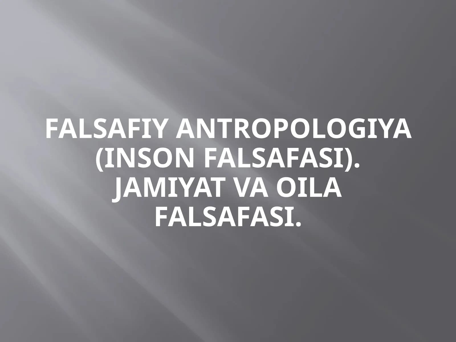 Falsafiy antropologiya (inson falsafasi). Jamiyat va oila falsafasi