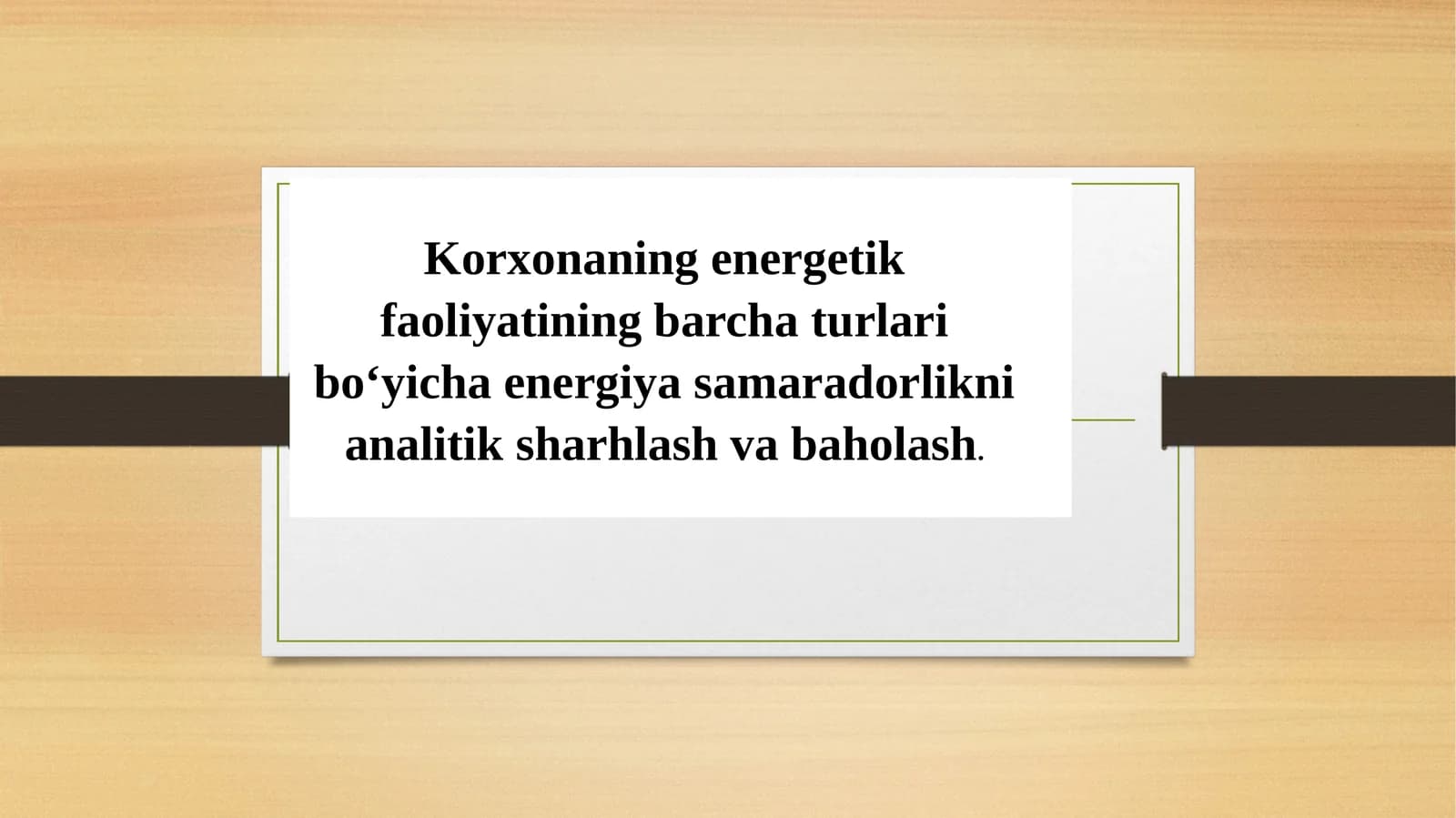 Korxonaning energetik faoliyatining barcha turlari bo‘yicha energiya samaradorlikni analitik sharhlash va baholash