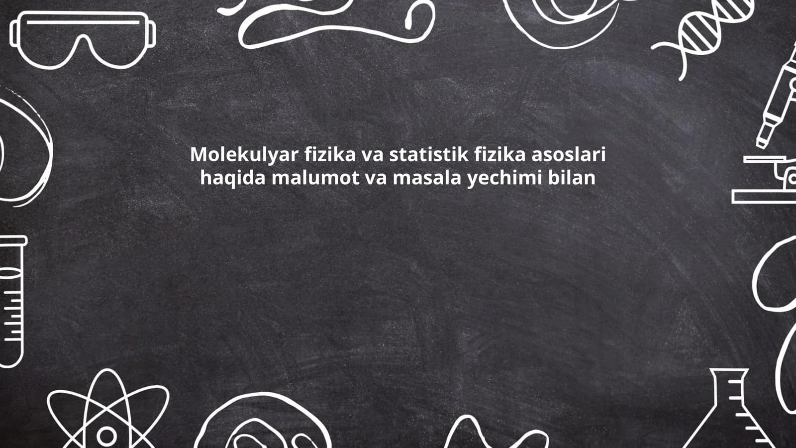 Molekulyar fizika va statistik fizika asoslari haqida malumot va masala yechimi bilan