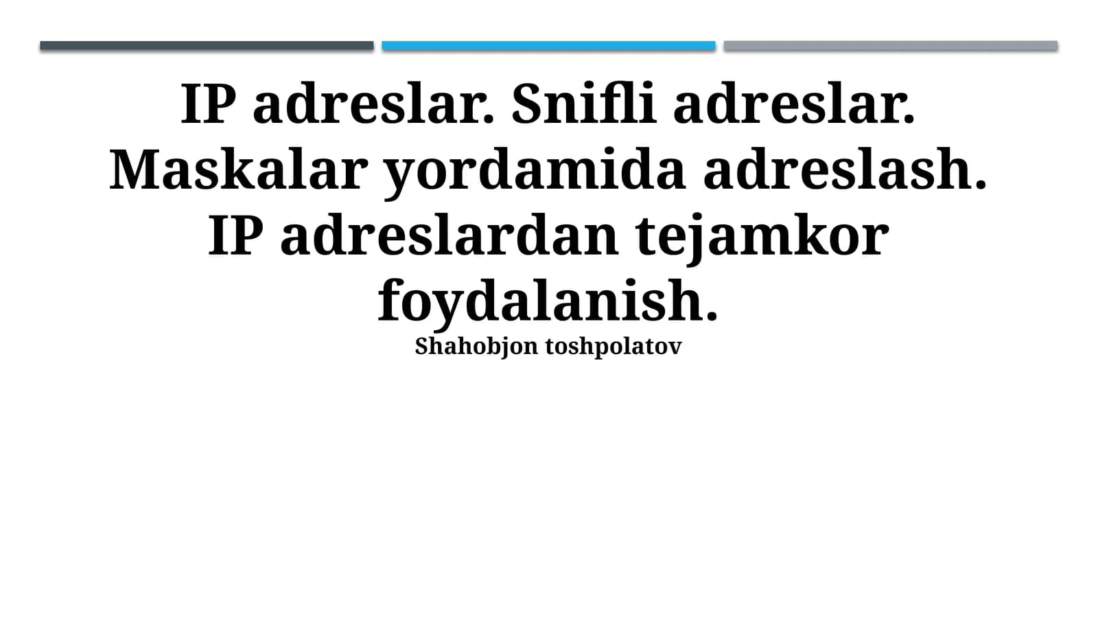 IP adreslar. Snifli adreslar. Maskalar yordamida adreslash. IP adreslardan tejamkor foydalanish. Shahobjon toshpolatov