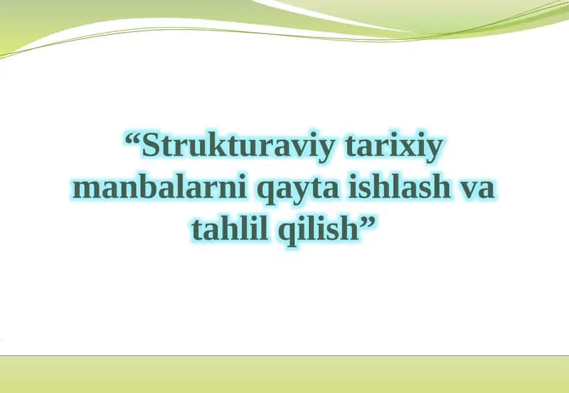 Strukturaviy tarixiy manbalarni qayta ishlash va tahlil qilish