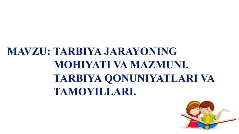 Tarbiya jarayonining mohiyati va mazmuni. Tarbiya qonuniyatlari va tamoyillari.