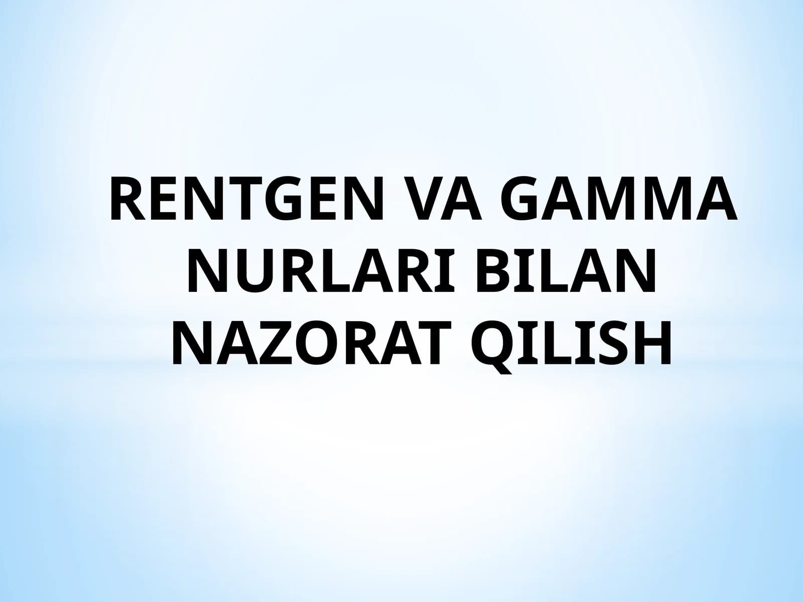 RENTGEN VA GAMMA NURLARI BILAN NAZORAT QILISH