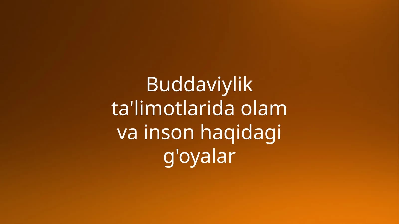 Buddaviylikta'limotlarida olam va inson haqidagi g'oyalar