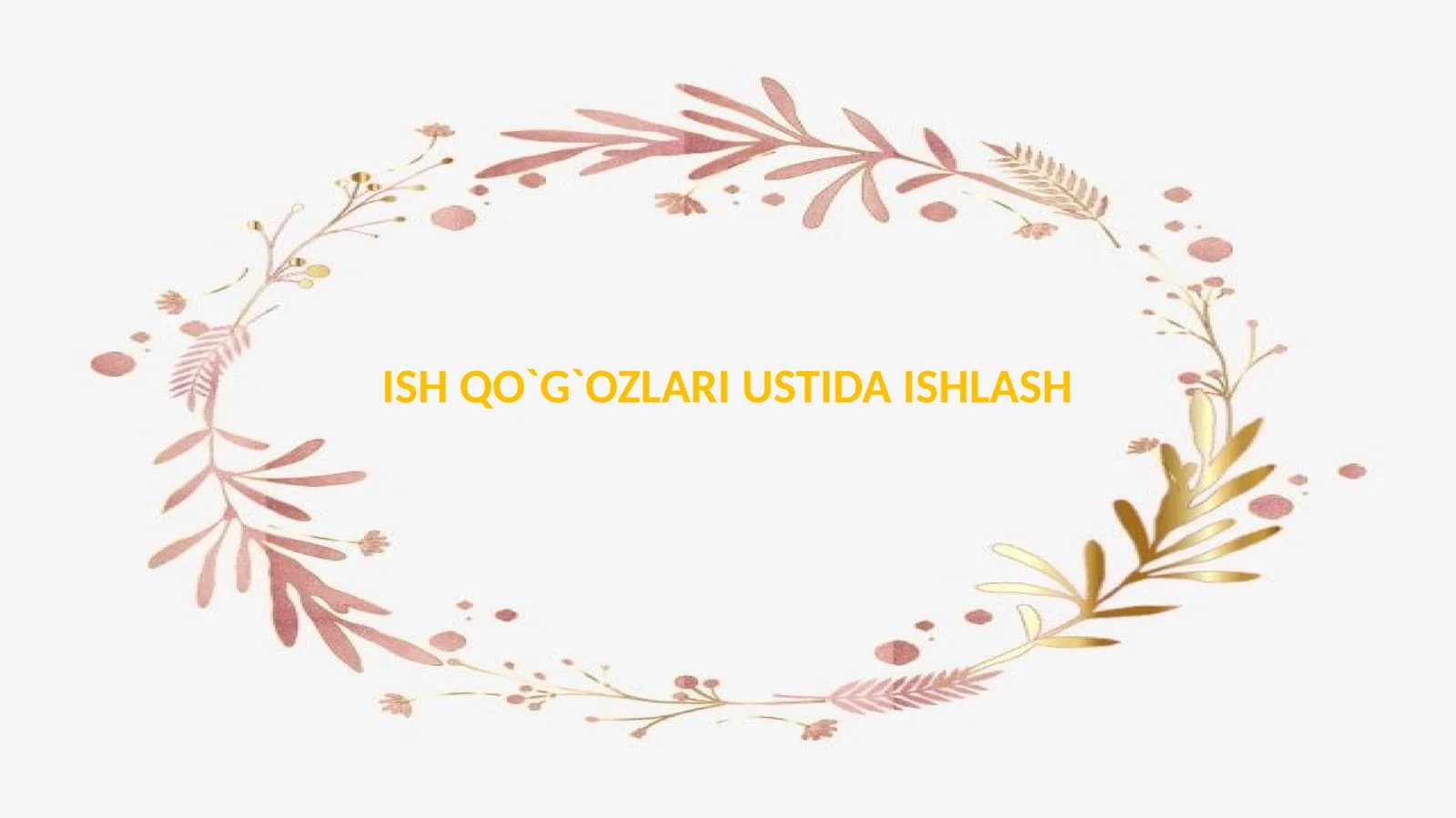 Ish qo`g`ozlari ustida ishlash