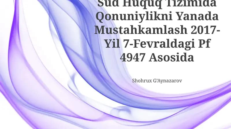 Sud Huquq Tizimida Qonuniylikni Yanada Mustahkamlash 2017-Yil 7-Fevraldagi Pf 4947 Asosida