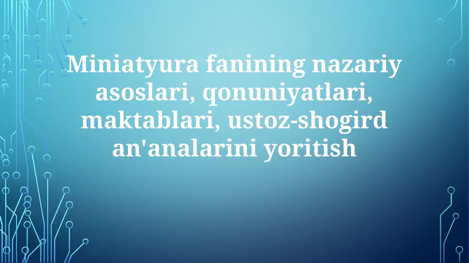 Miniatyurafaniningnazariyasoslari,qonuniyatlari,maktablari,ustoz-shogirdan'analariniyoritish