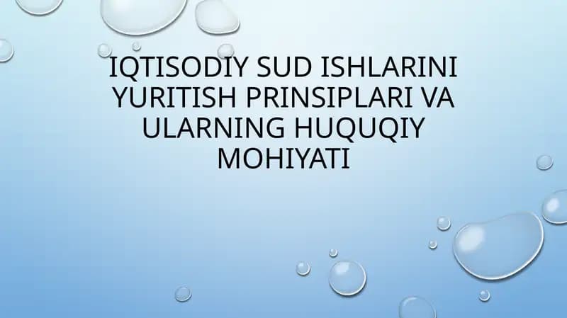Iqtisodiy sud ishlarini yuritish prinsiplari va ularning huquqi yohiyati