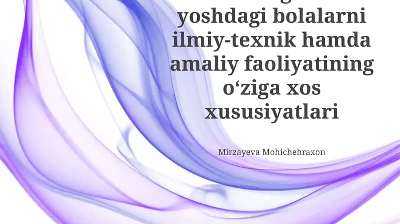 Maktabgacha yoshdagi bolalarni ilmiy-texnik hamda amaliy faoliyatining oʻziga xos xususiyatlari