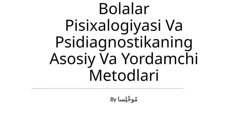 Bolalar Pisixalogiyasi Va Psidiagnostikaning Asosiy Va Yordamchi Metodlari
