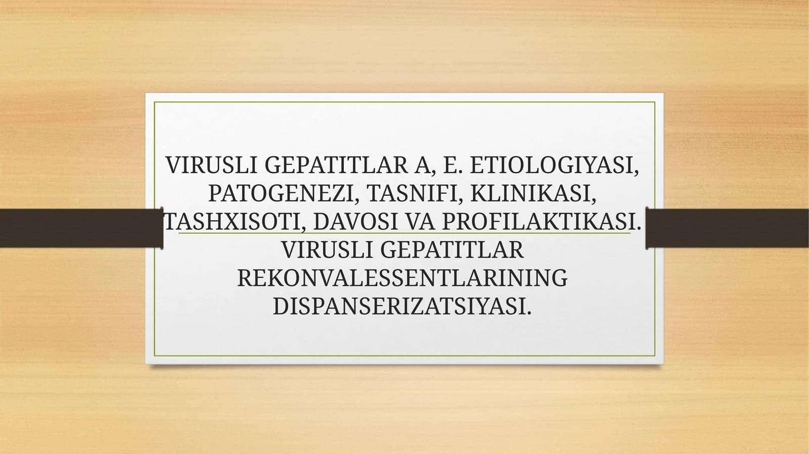 VIRUSLI GEPATITLAR A, E. ETIOLOGIYASI, PATOGENEZI, TASNIFI, KLINIKASI, TASHXISOTI, DAVOSI VA PROFILAKTIKASI. VIRUSLI GEPATITLAR REKONVALESSENTLARINING DISPANSERIZATSIYASI