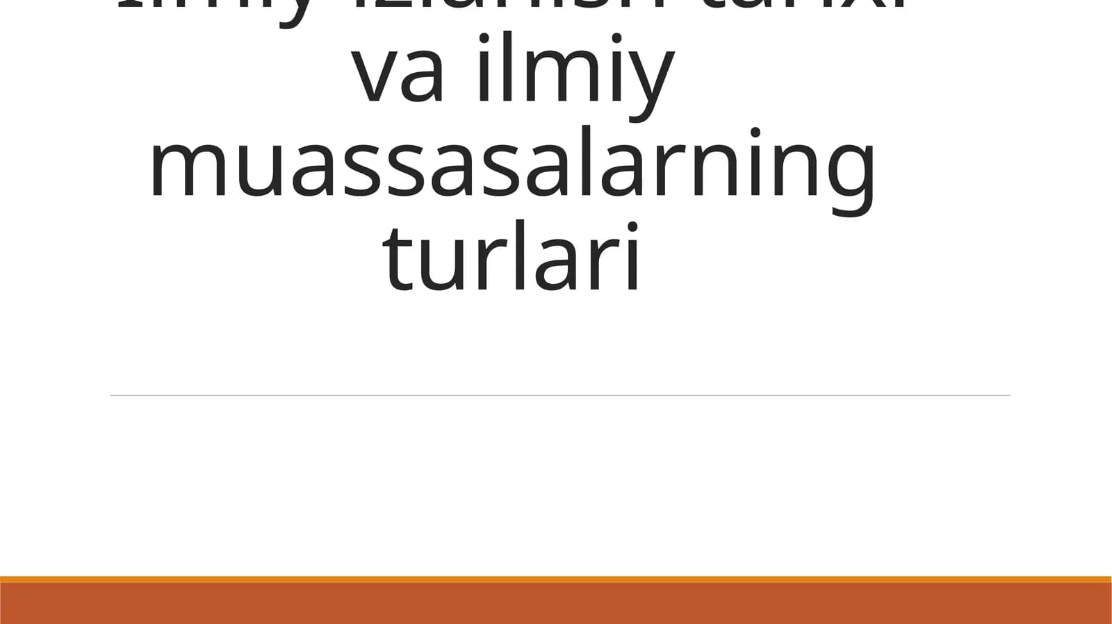 Ilmiy izlanish tarixi va ilmiy muassasalarning turlari