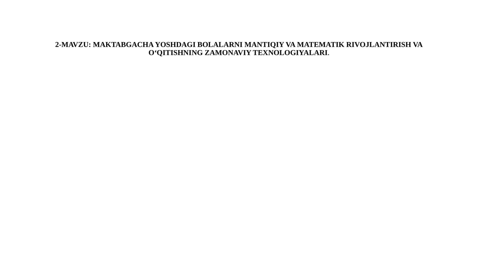 Maktabgacha yoshdagi bolalarni mantiqiy va matematik rivojlantirish va o‘qitishning zamonaviy texnologiyalari