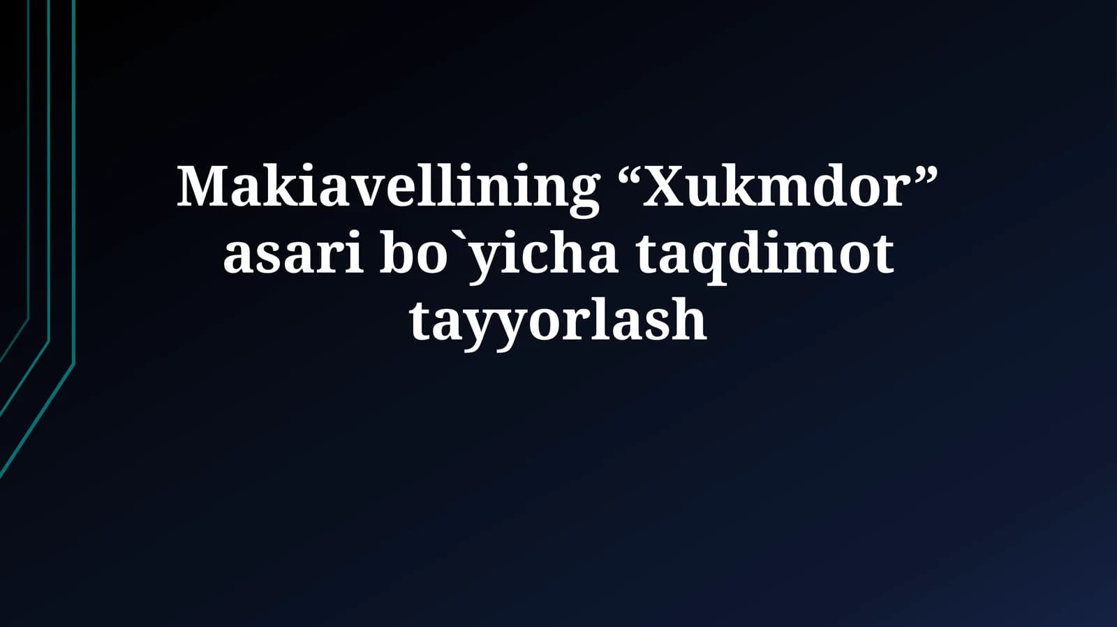 Makiavellining “Xukmdor” asari bo`yichataqdimottayyorlash