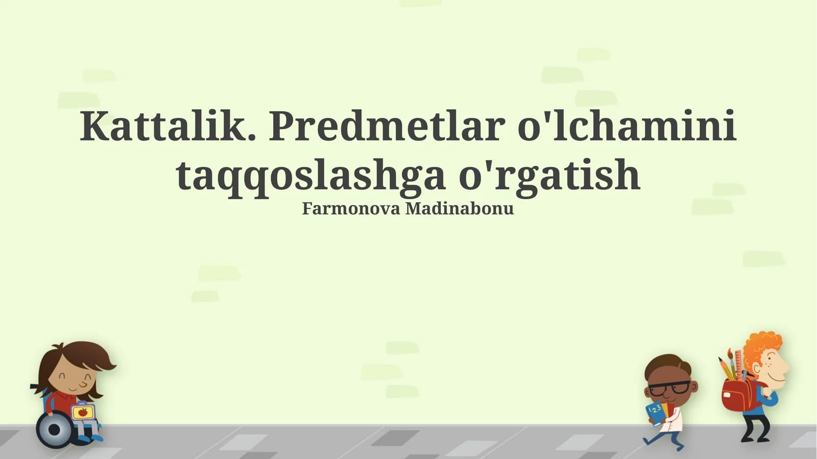 Kattalik. Predmetlar o'lchamini taqqoslashga o'rgatish