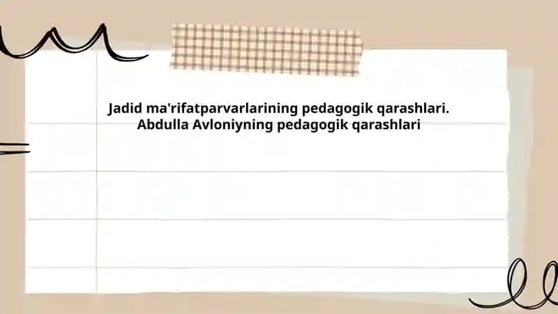 Jadid ma'rifatparvarlarining pedagogik qarashlari.Abdulla Avloniyning pedagogik qarashlari