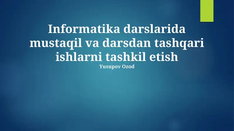 Informatika darslarida mustaqil va darsdan tashqari ishlarni tashkil etish
