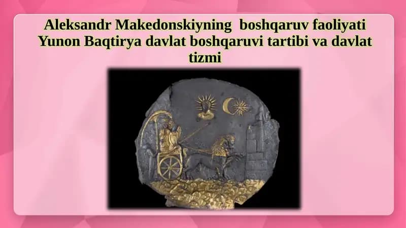 Aleksandr Makedonskiyning boshqaruv faoliyati Yunon-Baqtriyada davlat boshqaruvitartibi va davlat tizmi