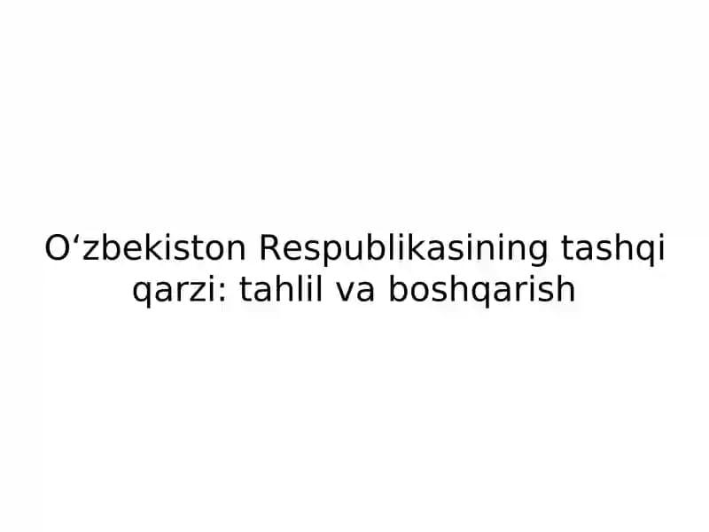 Oʻzbekiston Respublikasining tashqi qarzi: tahlil va boshqarish