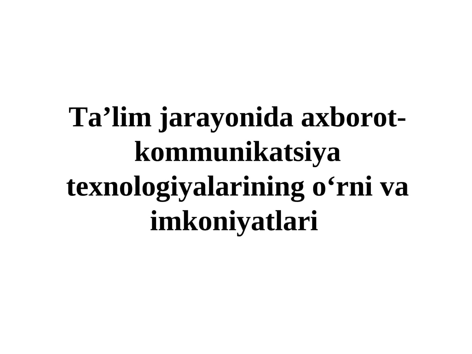 Ta’lim jarayonida axborot- kommunikatsiya texnologiyalarining o‘rni va imkoniyatlari