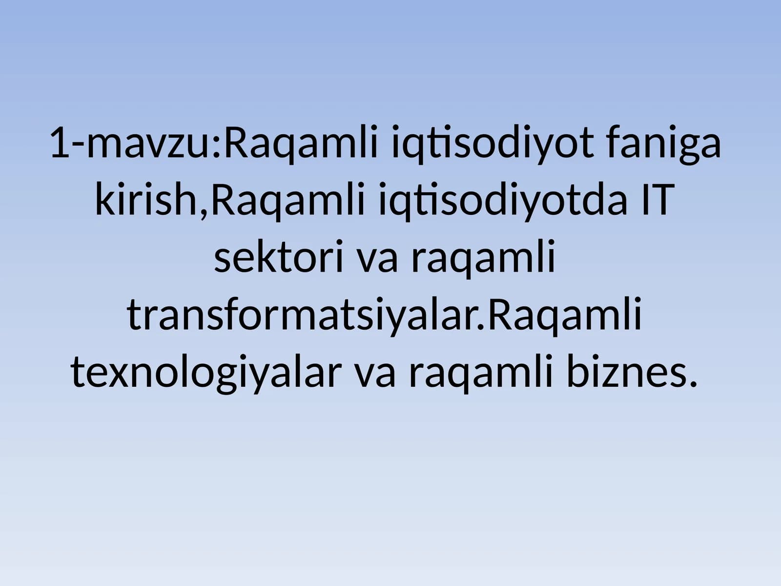 Raqamli iqtisodiyot faniga kirish, Raqamli iqtisodiyotda IT sektori va raqamli transformatsiyalar. Raqamli texnologiyalar va raqamli biznes