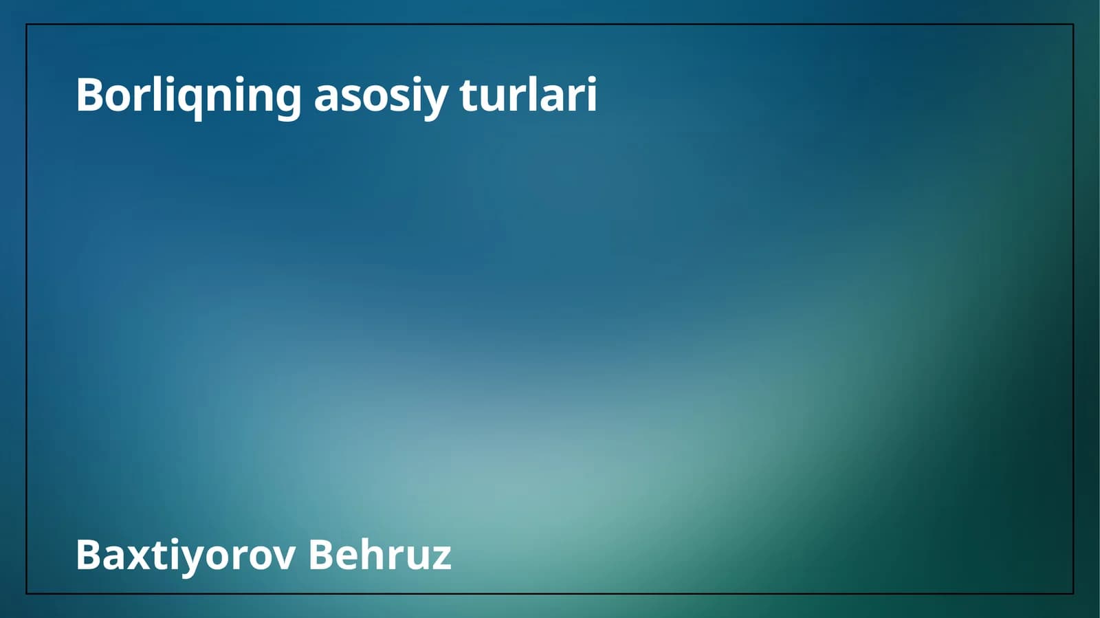 Borliqning asosiy turlari