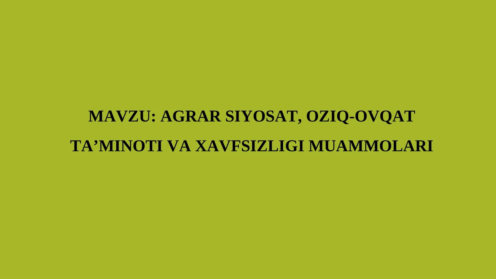 AGRAR SIYOSAT, OZIQ-OVQAT TA’MINOTI VA XAVFSIZLIGI MUAMMOLARI